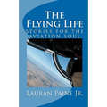The Flying Life: stories for the aviation soul