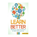 Learn Better: Self Discipline & Memory Improvement for better and faster learning