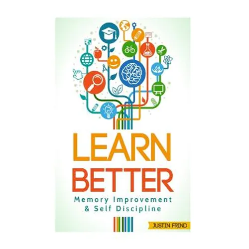 Learn Better: Self Discipline & Memory Improvement for better and faster learning