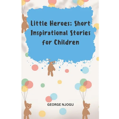 Little Heroes: Short Inspirational Stories for Children