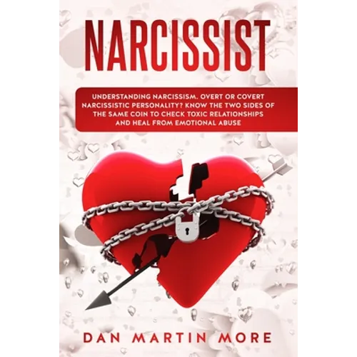 Narcissist: Understanding Narcissism: Overt or Covert Narcissistic Personality, Know the Two Sides of the Same Coin to Check Toxic