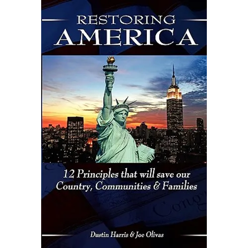 Restoring America: 12 Principles that will save our Country, Communities, and Families