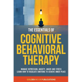 The Essentials of Cognitive Behavioral Therapy