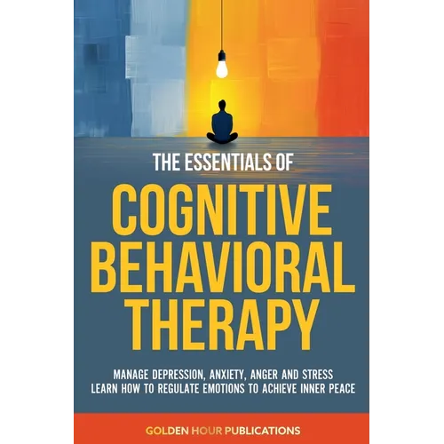 The Essentials of Cognitive Behavioral Therapy
