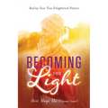 Becoming the Light: Realize Your True Enlightened Nature