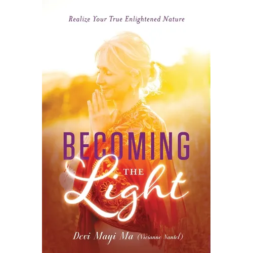 Becoming the Light: Realize Your True Enlightened Nature
