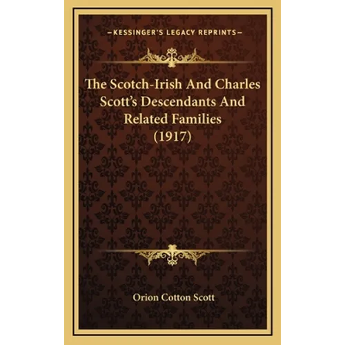 The Scotch-Irish And Charles Scott's Descendants And Related Families (1917)