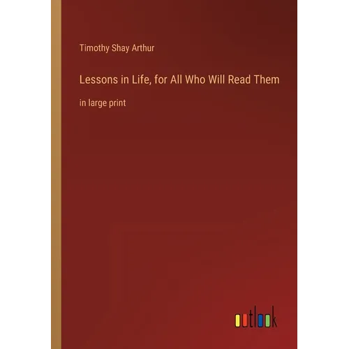Lessons in Life, for All Who Will Read Them: in large print