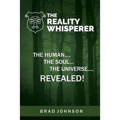 The Reality Whisperer: The Human, The Soul & The Universe Revealed