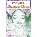Psychic Development Guide Unlock Your Psychic And Intuition Abilities: A Practical Guide