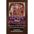 Sam and Friends - The Story of Jim Henson's First Television Show (hardback)
