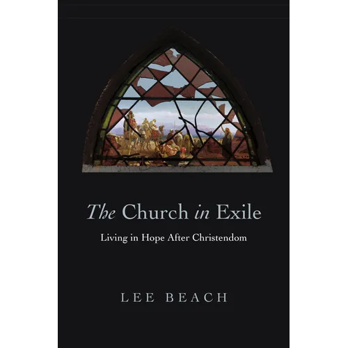 The Church in Exile: Living in Hope After Christendom