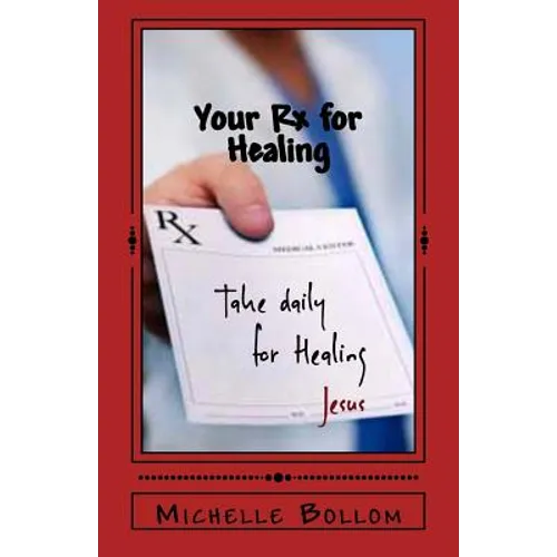 Your Rx for Healing: A Journey To Wholeness: Mind, Body, and Soul