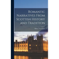 Romantic Narratives From Scottish History and Tradition