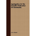 Apologetics; Or The Scienific Vindication Of Christianity
