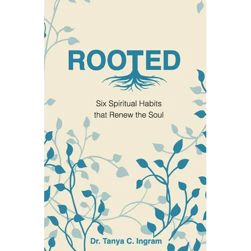 Rooted: Six Spiritual Habits that Renew the Soul