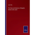 The Views and Opinions of Brigadier General John Jacob