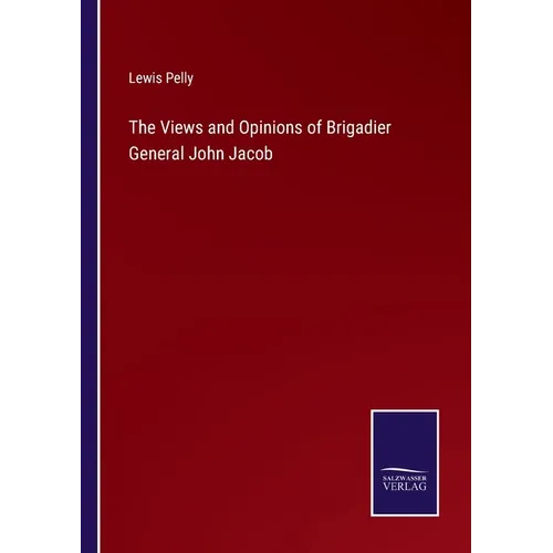 The Views and Opinions of Brigadier General John Jacob