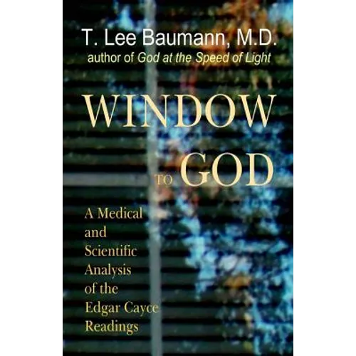 Window to God: A Medical and Scientific Analysis of the Edgar Cayce Readings