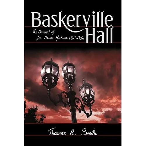Baskerville Hall: The Journal of Dr. James Mortimer 1887-1928