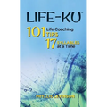 Life-ku: 101 Life Coaching Tips, 17 Syllables at a Time