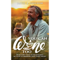 You Can Wine Too: From Fairy Tales to Nightmares, My Path to Drinking Wine Every Night