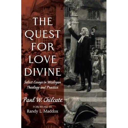 The Quest for Love Divine: Select Essays in Wesleyan Theology and Practice