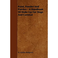 Paint, Powder and Patches - A Handbook of Make-Up for Stage and Carnival