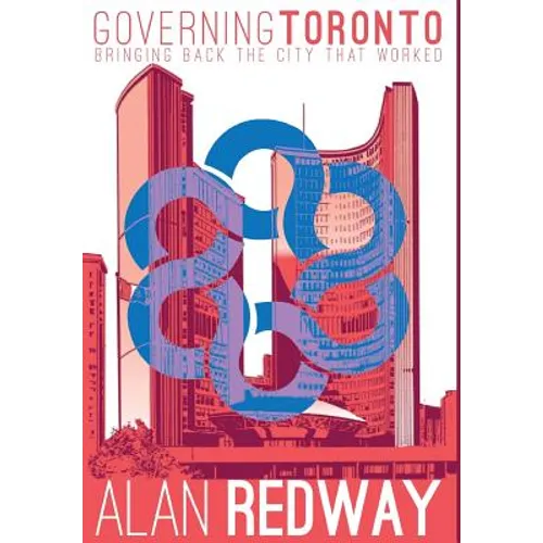 Governing Toronto: Bringing back the city that worked