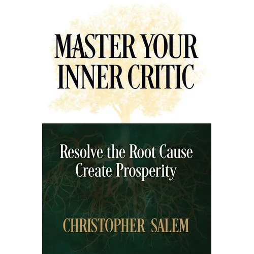 Master Your Inner Critic: Resolve the Root Cause Create Prosperity
