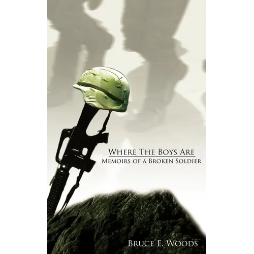 Where The Boys Are: Memoirs of a Broken Soldier