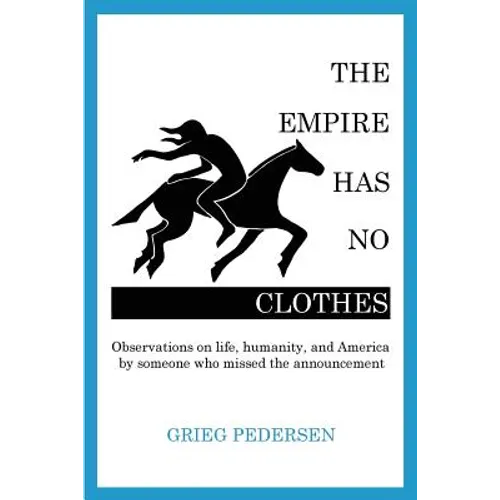 The Empire Has No Clothes: Observations on life, humanity, and America by someone who missed the announcement