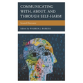 Communicating With, About, and Through Self-Harm: Scarred Discourse