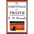 The Essentials of Prayer: A Devotional Study of Prayer and Spiritual Discipline