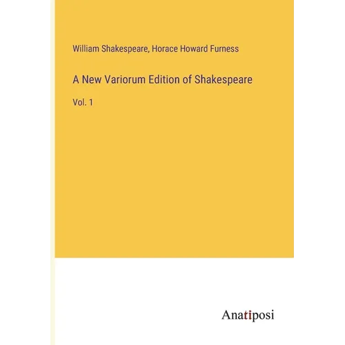 A New Variorum Edition of Shakespeare: Vol. 1
