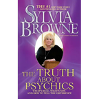 The Truth about Psychics: What's Real, What's Not, and How to Tell the Difference
