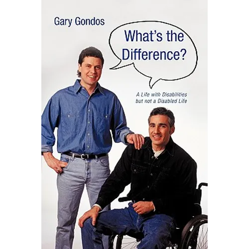 What's the Difference?: A Life with Disabilities But Not a Disabled Life