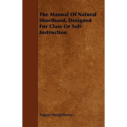 The Manual Of Natural Shorthand, Designed For Class Or Self-Instruction