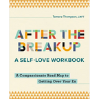 After the Breakup: A Self-Love Workbook: A Compassionate Roadmap to Getting Over Your Ex - Paperback