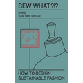 Sew What?!? How to Design Sustainable Fashion: Vol. 2 The Essentials