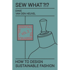 Sew What?!? How to Design Sustainable Fashion: Vol. 2 The Essentials