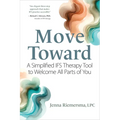Move Toward: A Simplified Ifs Therapy Tool to Welcome All Parts of You