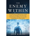 The Enemy Within: A revolutionary thought process, which guides you through an internal energy transformation, finding a new you and vanquishing the e