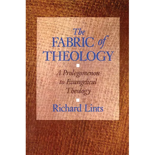 The Fabric of Theology: A Prolegomenon to Evangelical Theology