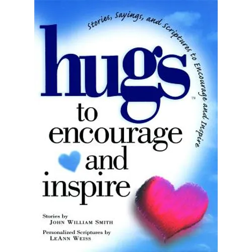 Hugs to Encourage and Inspire: Stories, Sayings, and Scriptures to Encourage and