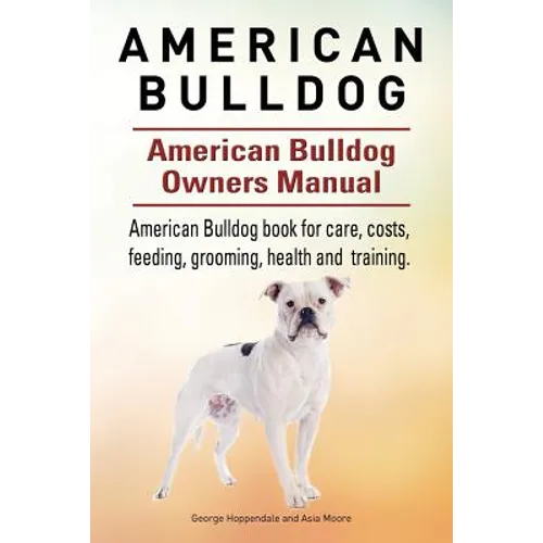American Bulldog. American Bulldog Dog Complete Owners Manual. American Bulldog book for care, costs, feeding, grooming, health and training.