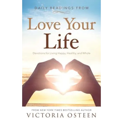 Daily Readings from Love Your Life: Devotions for Living Happy, Healthy, and Whole