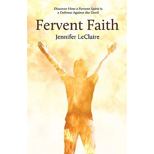 Fervent Faith: Discover How a Fervent Spirit Is a Defense Against the Devil