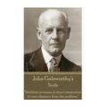John Galsworthy - Strife: "Idealism increases in direct proportion to one's distance from the problem."