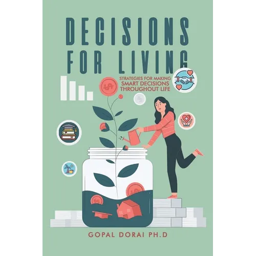 Decisions for Living: Strategies for Making Smart Decisions Throughout Life